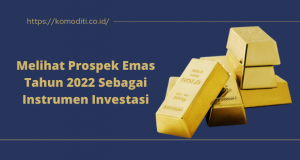 Melihat Prospek Emas Tahun 2022 Sebagai Instrumen Investasi